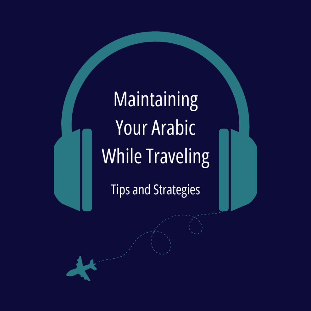 Tips and strategies to maintain your Levantine Arabic language process while traveling.