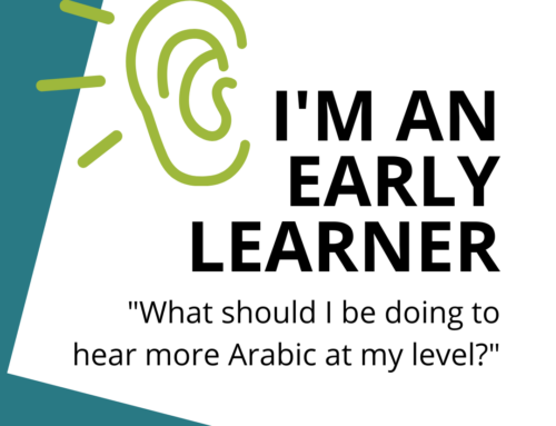 What should do to get exposed to Arabic at my level as an early learner?