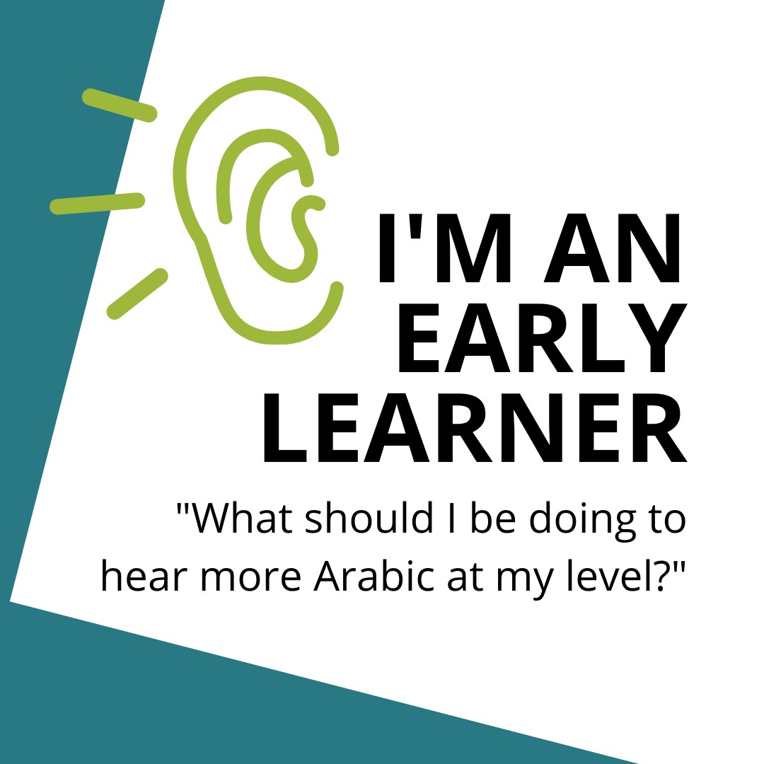 As an early Arabic learner, how can you get exposed to Levantine Arabic spoken at your level?