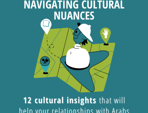 Navigating Cultural Nuances: 12 Tips For Better Relationships with Arabs